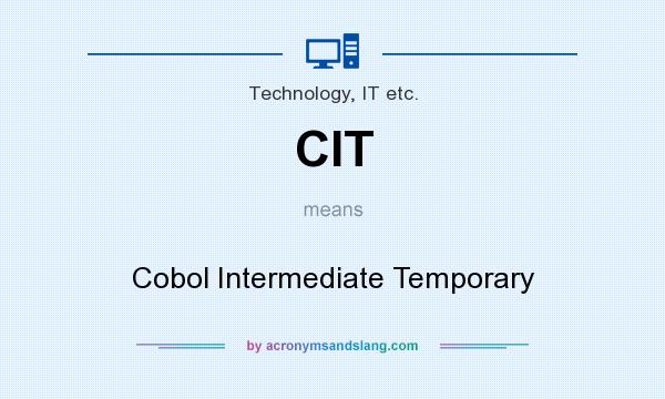 What does CIT mean? It stands for Cobol Intermediate Temporary