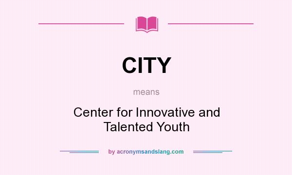 What does CITY mean? It stands for Center for Innovative and Talented Youth