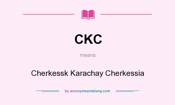 What does CKC mean? It stands for Cherkessk Karachay Cherkessia