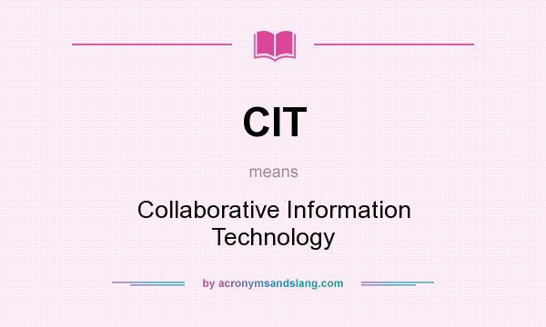 What does CIT mean? It stands for Collaborative Information Technology