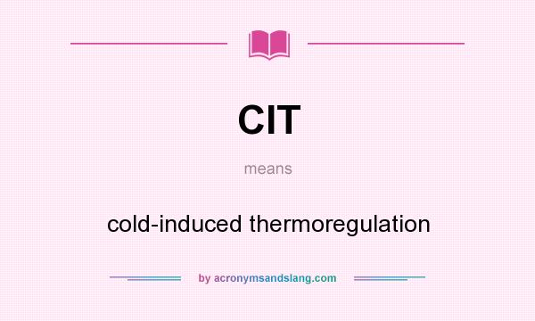 What does CIT mean? It stands for cold-induced thermoregulation