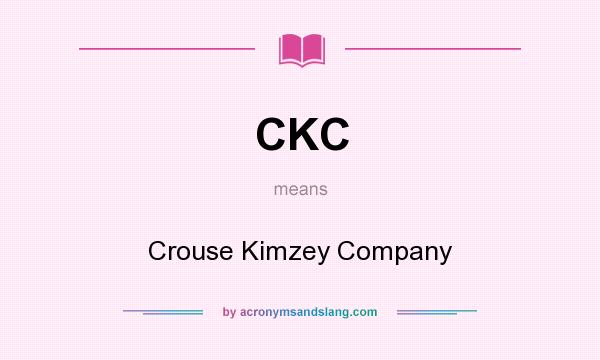 What does CKC mean? It stands for Crouse Kimzey Company