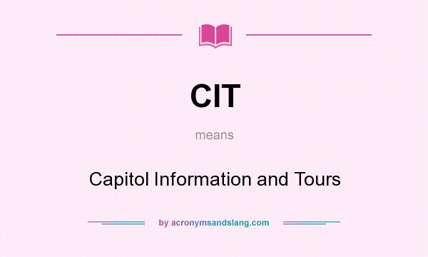 What does CIT mean? It stands for Capitol Information and Tours
