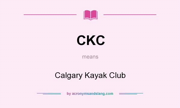 What does CKC mean? It stands for Calgary Kayak Club