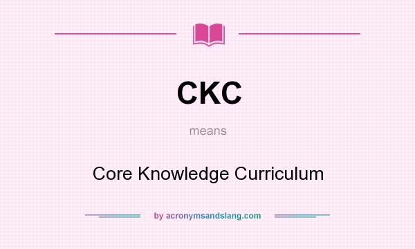 What does CKC mean? It stands for Core Knowledge Curriculum