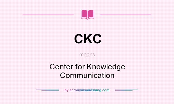 What does CKC mean? It stands for Center for Knowledge Communication