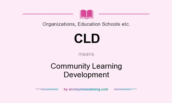 What does CLD mean? It stands for Community Learning Development