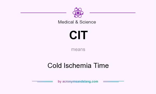 What does CIT mean? It stands for Cold Ischemia Time