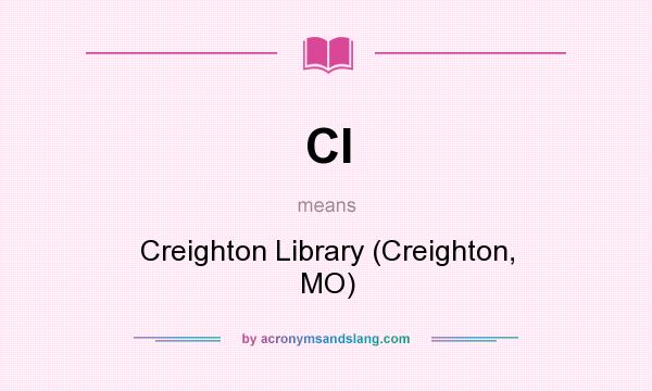 What does Cl mean? It stands for Creighton Library (Creighton, MO)