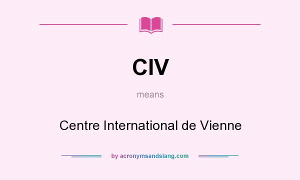 What does CIV mean? It stands for Centre International de Vienne