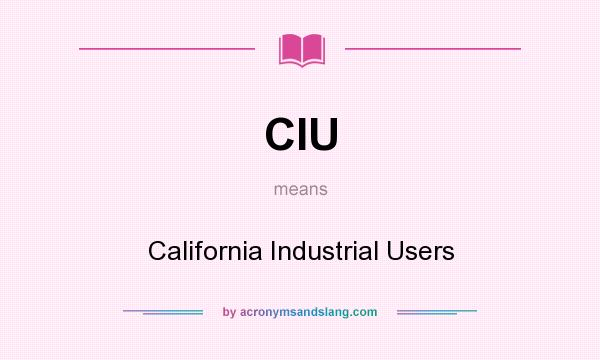 What does CIU mean? It stands for California Industrial Users