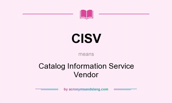 What does CISV mean? It stands for Catalog Information Service Vendor