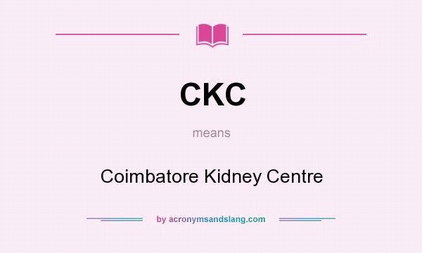 What does CKC mean? It stands for Coimbatore Kidney Centre