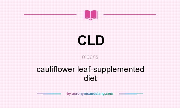 What does CLD mean? It stands for cauliflower leaf-supplemented diet