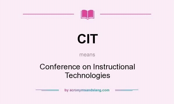 What does CIT mean? It stands for Conference on Instructional Technologies