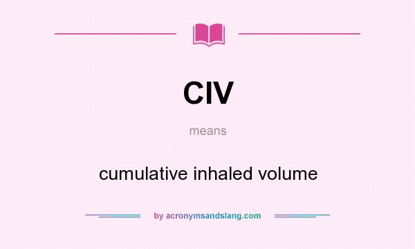What does CIV mean? It stands for cumulative inhaled volume