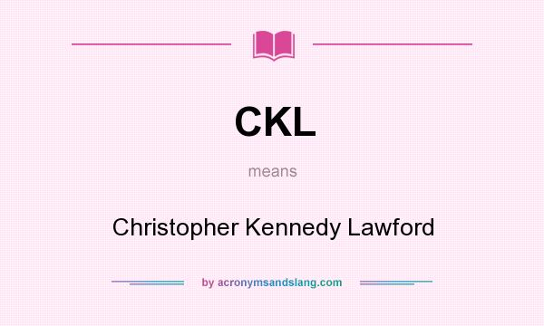 What does CKL mean? It stands for Christopher Kennedy Lawford