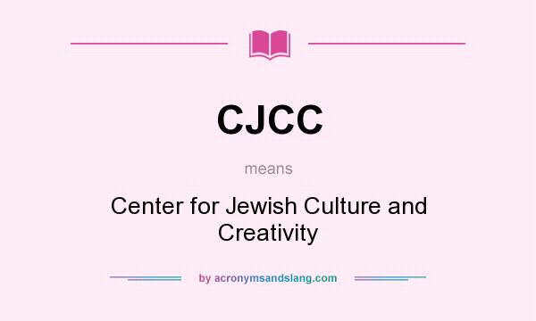 What does CJCC mean? It stands for Center for Jewish Culture and Creativity