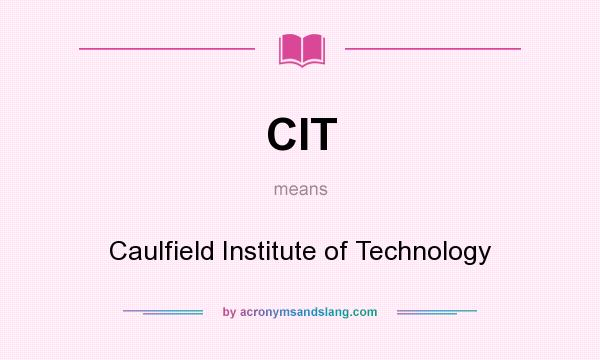 What does CIT mean? It stands for Caulfield Institute of Technology