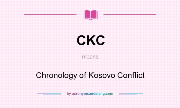 What does CKC mean? It stands for Chronology of Kosovo Conflict