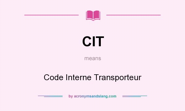 What does CIT mean? It stands for Code Interne Transporteur