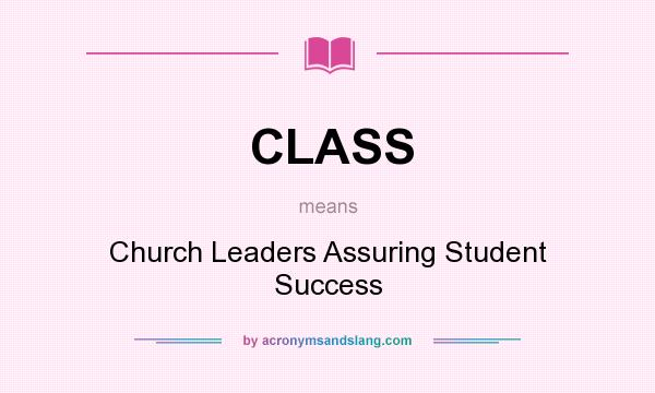 What does CLASS mean? It stands for Church Leaders Assuring Student Success