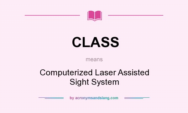 What does CLASS mean? It stands for Computerized Laser Assisted Sight System