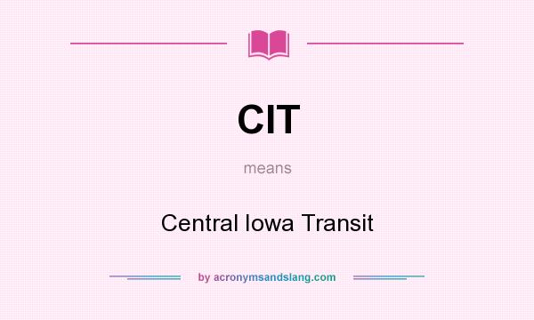 What does CIT mean? It stands for Central Iowa Transit