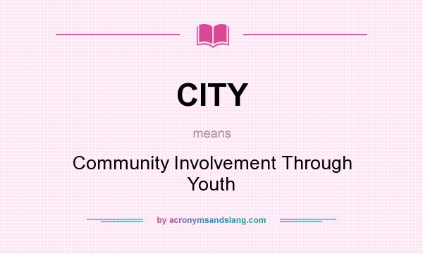 What does CITY mean? It stands for Community Involvement Through Youth