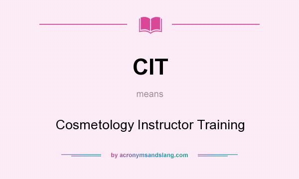 What does CIT mean? It stands for Cosmetology Instructor Training