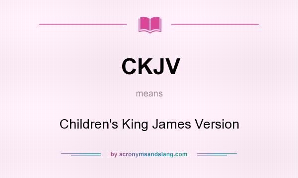 What does CKJV mean? It stands for Children`s King James Version