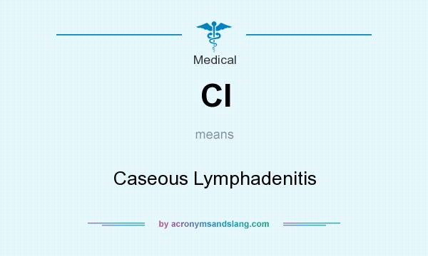 What does Cl mean? It stands for Caseous Lymphadenitis
