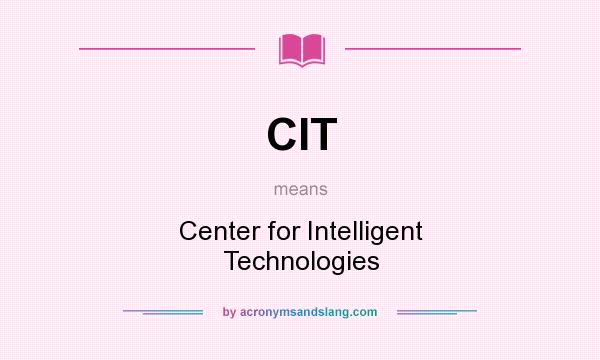 What does CIT mean? It stands for Center for Intelligent Technologies