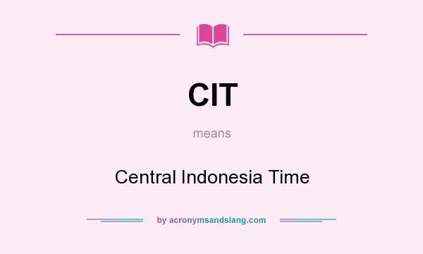 What does CIT mean? It stands for Central Indonesia Time