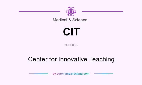 What does CIT mean? It stands for Center for Innovative Teaching