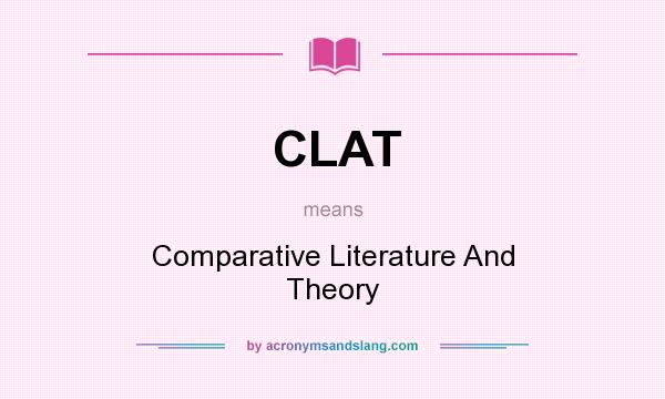 What does CLAT mean? It stands for Comparative Literature And Theory
