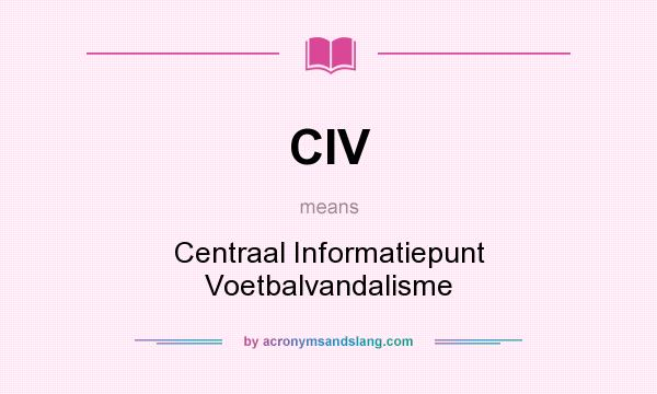 What does CIV mean? It stands for Centraal Informatiepunt Voetbalvandalisme