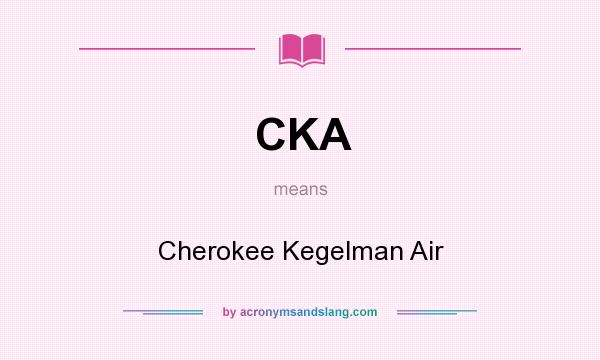 What does CKA mean? It stands for Cherokee Kegelman Air