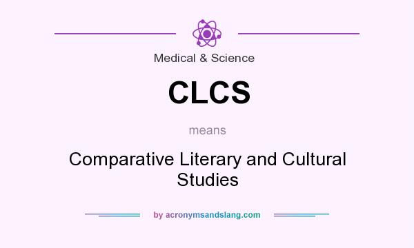 What does CLCS mean? It stands for Comparative Literary and Cultural Studies