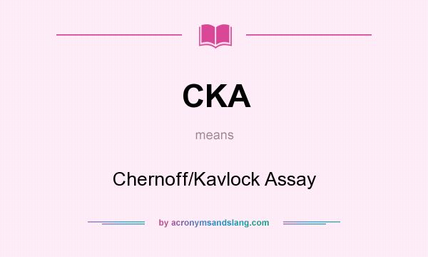 What does CKA mean? It stands for Chernoff/Kavlock Assay