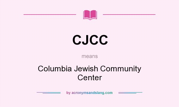 What does CJCC mean? It stands for Columbia Jewish Community Center