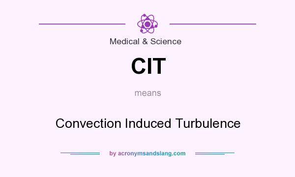What does CIT mean? It stands for Convection Induced Turbulence
