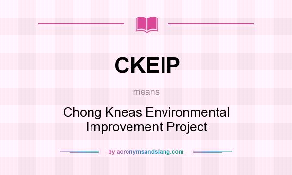 What does CKEIP mean? It stands for Chong Kneas Environmental Improvement Project