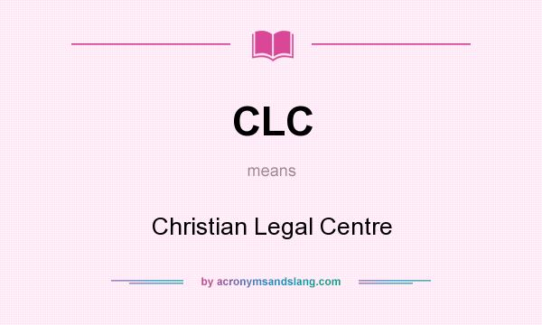 What does CLC mean? It stands for Christian Legal Centre