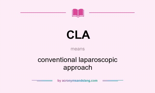 What does CLA mean? It stands for conventional laparoscopic approach