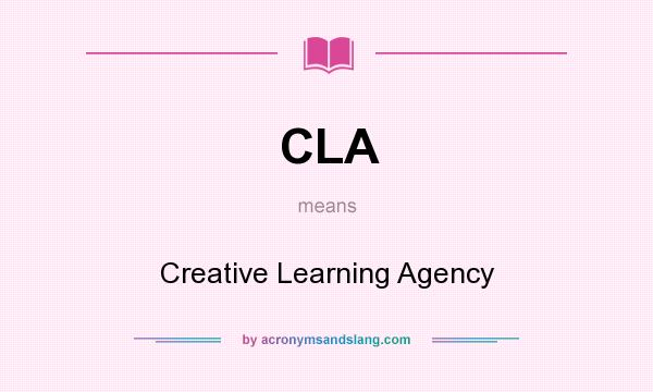 What does CLA mean? It stands for Creative Learning Agency