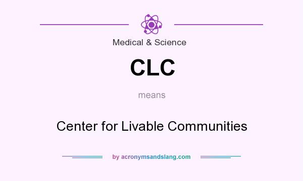 What does CLC mean? It stands for Center for Livable Communities