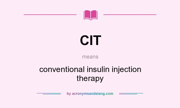 What does CIT mean? It stands for conventional insulin injection therapy