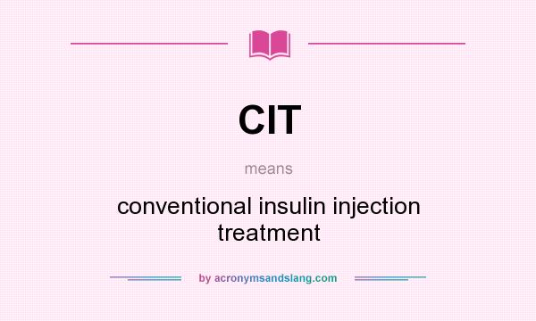 What does CIT mean? It stands for conventional insulin injection treatment