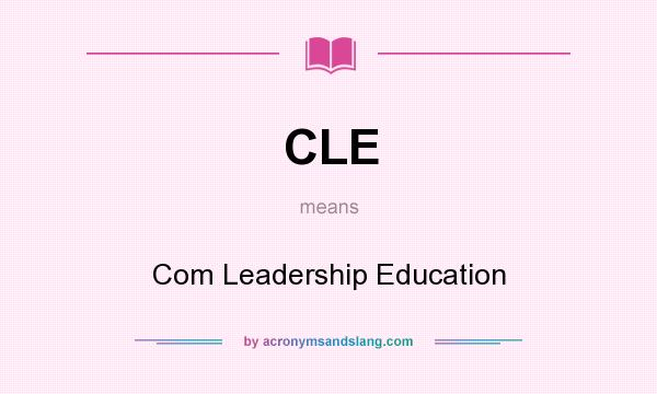 What does CLE mean? It stands for Com Leadership Education